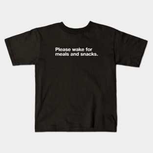 Please wake for meals and snacks. Kids T-Shirt